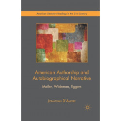 American Authorship and Autobiographical Narrative: Mailer, Wideman, Eggers