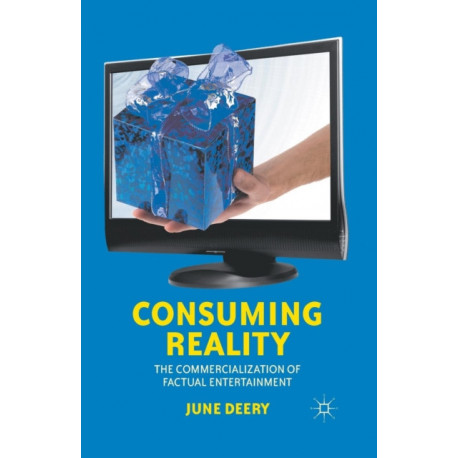 Consuming Reality: The Commercialization of Factual Entertainment