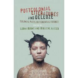 Postcolonial Literatures and Deleuze: Colonial Pasts, Differential Futures