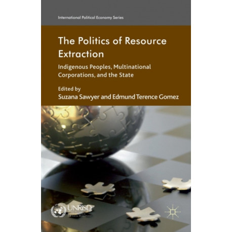 The Politics of Resource Extraction: Indigenous Peoples, Multinational Corporations and the State