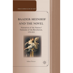 Baader-Meinhof and the Novel: Narratives of the Nation / Fantasies of the Revolution, 1970–2010