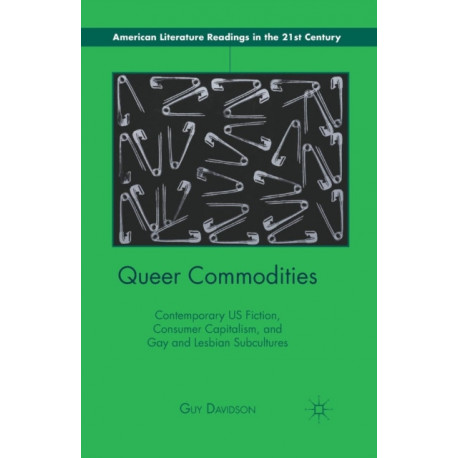 Queer Commodities: Contemporary US Fiction, Consumer Capitalism, and Gay and Lesbian Subcultures