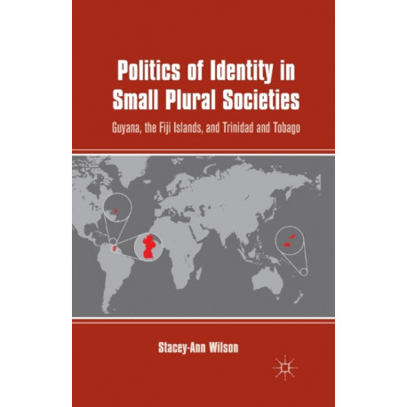 Politics of Identity in Small Plural Societies: Guyana, the Fiji Islands, and Trinidad and Tobago