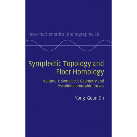 Symplectic Topology and Floer Homology: Volume 1, Symplectic Geometry and Pseudoholomorphic Curves