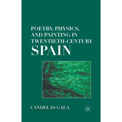 Poetry, Physics, and Painting in Twentieth-Century Spain