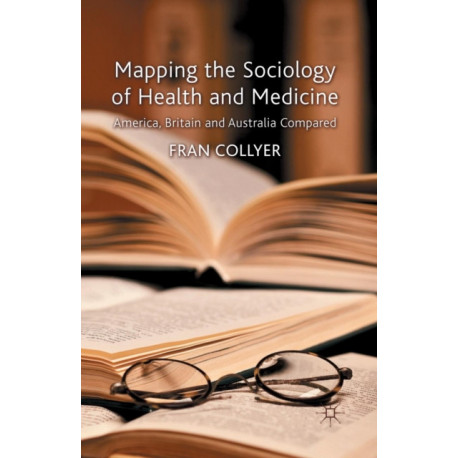 Mapping the Sociology of Health and Medicine: America, Britain and Australia Compared