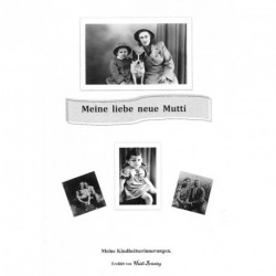 Meine liebe neue Mutti: meine Kindheitserinnerungen