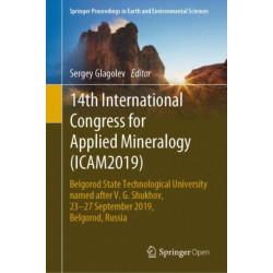 14th International Congress for Applied Mineralogy (ICAM2019): Belgorod State Technological University named after V. G. Shukhov, 23–27 September 2019, Belgorod, Russia