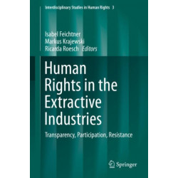 Human Rights in the Extractive Industries: Transparency, Participation, Resistance