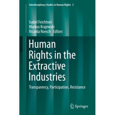 Human Rights in the Extractive Industries: Transparency, Participation, Resistance