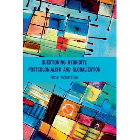 Questioning Hybridity, Postcolonialism and Globalization