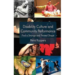 Disability Culture and Community Performance: Find a Strange and Twisted Shape