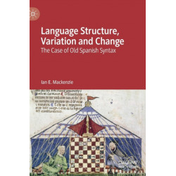 Language Structure, Variation and Change: The Case of Old Spanish Syntax