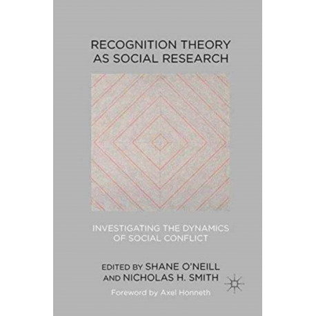 Recognition Theory as Social Research: Investigating the Dynamics of Social Conflict