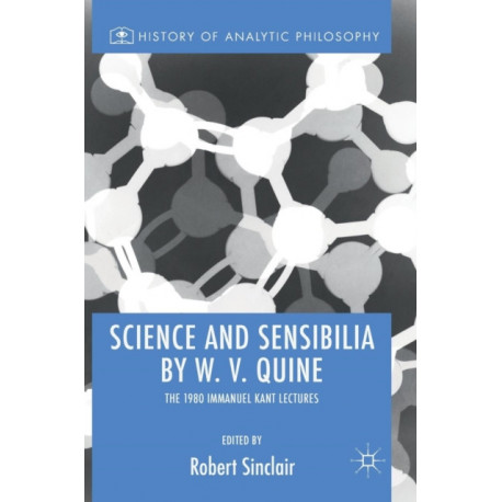 Science and Sensibilia by W. V. Quine: The 1980 Immanuel Kant Lectures