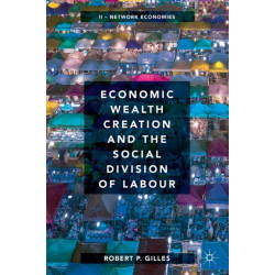 Economic Wealth Creation and the Social Division of Labour: Volume II: Network Economies