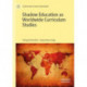 Shadow Education as Worldwide Curriculum Studies