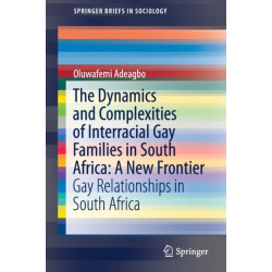 The Dynamics and Complexities of Interracial Gay Families in South Africa: A New Frontier: Gay Relationships in South Africa