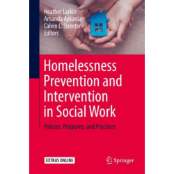 Homelessness Prevention and Intervention in Social Work: Policies, Programs, and Practices