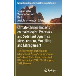 Climate Change Impacts on Hydrological Processes and Sediment Dynamics: Measurement, Modelling and Management: The Proceedings of The Second International Young Scientists Forum on Soil and Water Conservation and ICCE symposium 2018, 27–31 August, 2018,