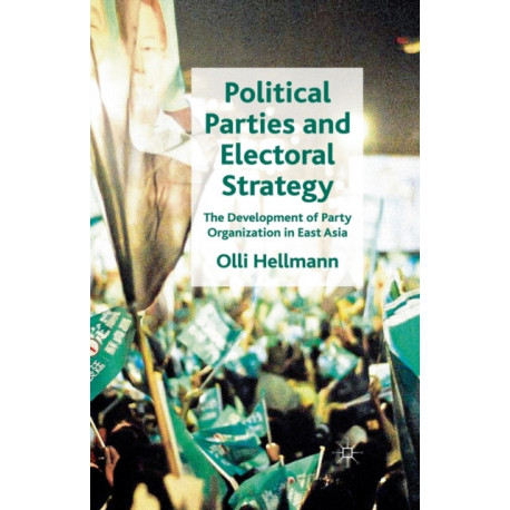 Political Parties and Electoral Strategy: The Development of Party Organization in East Asia