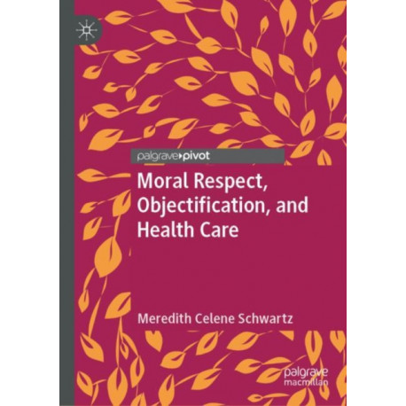 Moral Respect, Objectification, and Health Care