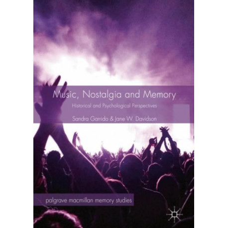 Music, Nostalgia and Memory: Historical and Psychological Perspectives