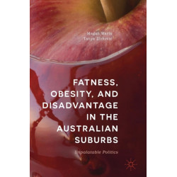Fatness, Obesity, and Disadvantage in the Australian Suburbs: Unpalatable Politics