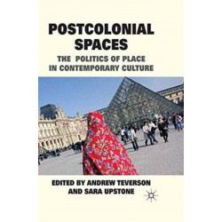 Postcolonial Spaces: The Politics of Place in Contemporary Culture