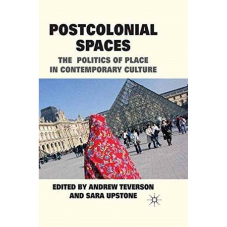 Postcolonial Spaces: The Politics of Place in Contemporary Culture