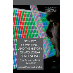 Biology, Computing, and the History of Molecular Sequencing: From Proteins to DNA, 1945-2000