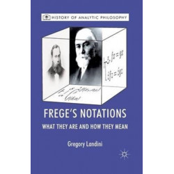 Frege’s Notations: What They Are and How They Mean