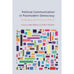 Political Communication in Postmodern Democracy: Challenging the Primacy of Politics