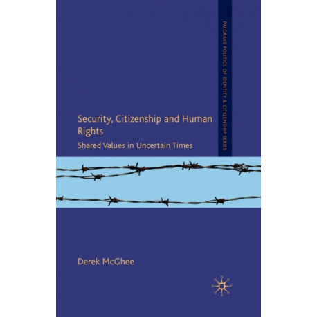 Security, Citizenship and Human Rights: Shared Values in Uncertain Times