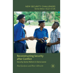 Reconstructing Security after Conflict: Security Sector Reform in Sierra Leone