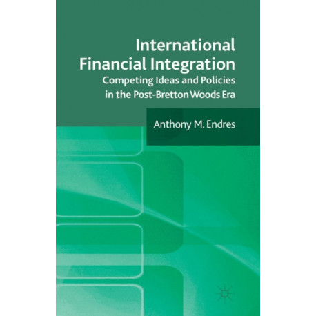 International Financial Integration: Competing Ideas and Policies in the Post-Bretton Woods Era
