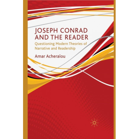 Joseph Conrad and the Reader: Questioning Modern Theories of Narrative and Readership