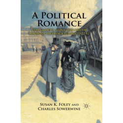 A Political Romance: Leon Gambetta, Leonie Leon and the Making of the French Republic, 1872-82