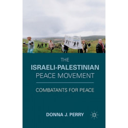 The Israeli-Palestinian Peace Movement: Combatants for Peace