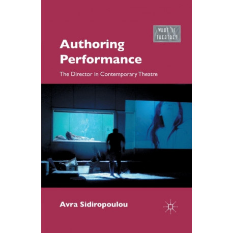 Authoring Performance: The Director in Contemporary Theatre