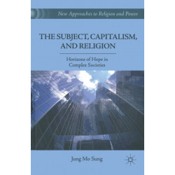 The Subject, Capitalism, and Religion: Horizons of Hope in Complex Societies