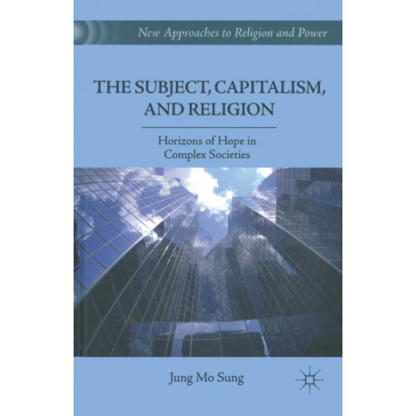 The Subject, Capitalism, and Religion: Horizons of Hope in Complex Societies