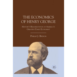 The Economics of Henry George: History's Rehabilitation of America's Greatest Early Economist