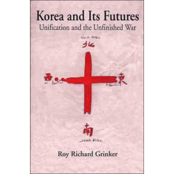 Korea and Its Futures: Unification and the Unfinished War
