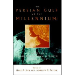 The Persian Gulf at the Millennium: Essays in Politics, Economy, Security and Religion