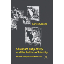 Chicana/o Subjectivity and the Politics of Identity: Between Recognition and Revolution