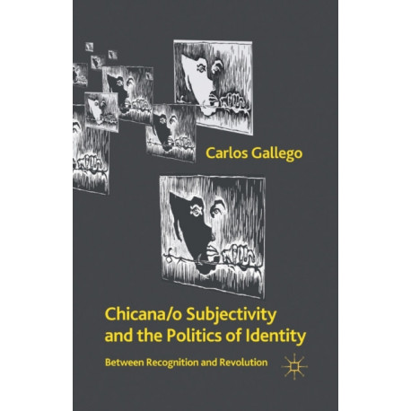 Chicana/o Subjectivity and the Politics of Identity: Between Recognition and Revolution