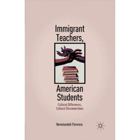 Immigrant Teachers, American Students: Cultural Differences, Cultural Disconnections