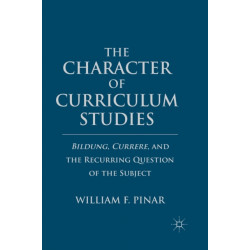 The Character of Curriculum Studies: Bildung, Currere, and the Recurring Question of the Subject