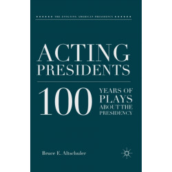 Acting Presidents: 100 Years of Plays about the Presidency